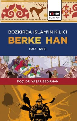 Bozkırda İslamın Kılıcı: Berke Han 1257 - 1266