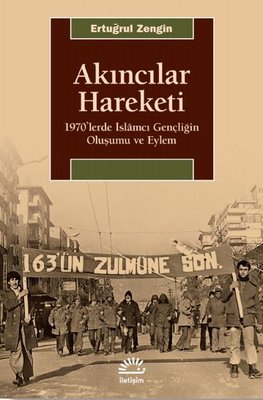 Akıncılar Hareketi - 1970lerde İslamcı Gençliğin Oluşumu ve Eylem