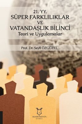 21. yy. Süper Farklılıklar ve Vatandaşlık Bilinci - Teori ve Uygulamalar