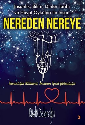 Nereden Nereye - İnsanlık Bilim Dinler Tarihi ve Hayat Öyküleri ile İnsan