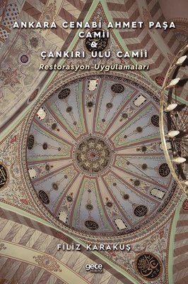 Ankara Cenabi Ahmet Paşa Camii Çankiri Ulu Camii - Restorasyon Uygulamaları