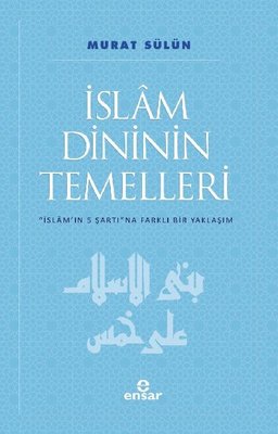 İslam Dininin Temelleri - İslam'ın 5 Şartına Farklı Bir Yaklaşım