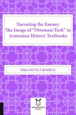 Narrating the Enemy: The Image of Ottoman-Turk in Armenian History Textbooks