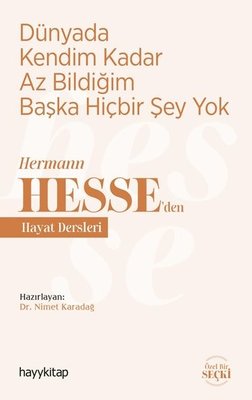 Dünyada Kendim Kadar Az Bildiğim Başka Hiçbir Şey Yok - Hermann Hesseden Hayat Dersleri