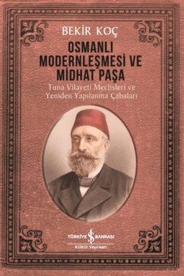 Osmanlı Modernleşmesi ve Midhat Paşa - Tuna Vilayeti Meclisleri ve Yeniden  Yapılanma Çabaları