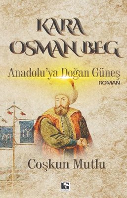 Kara Osman Beg - Anadolu'ya Doğan Güneş