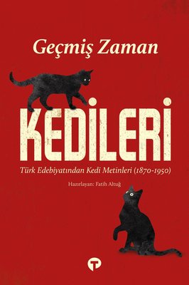 Geçmiş Zaman Kedileri - Türk Edebiyatından Kedi Metinleri