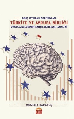 Genç İstihdam Politikaları: Türkiye ve Avrupa Birliği Uygulamalarının Karşılaştırmalı Analizi