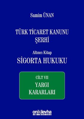 Türk Ticaret Kanunu Şerhi Altıncı Kitap: Sigorta Hukuku Cilt 7 - Yargı Kararları