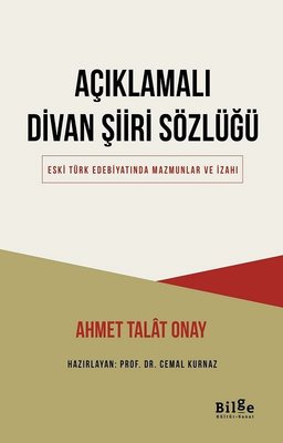 Açıklamalı Divan Şiiri Sözlüğü - Eski Türk Edebiyatında Mazmunlar ve İzahı