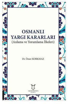 Osmanlı Yargı Kararları - Anlama ve Yorumlama İlkeleri