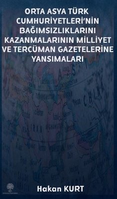 Orta Asya Türk Cumhuriyetleri'nin Bağımsızlıklarını Kazanmalarının Milliyet ve Tercüman Gazetelerine