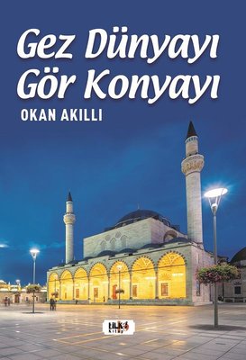 Gez Dünyayı Gör Konyayı