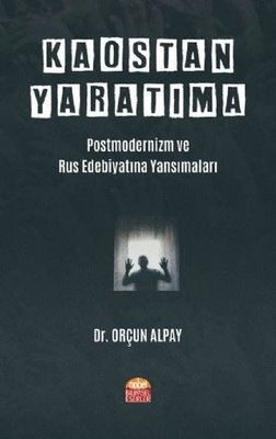 Kaostan Yaratıma: Postmodernizm ve Rus Edebiyatına Yansımaları