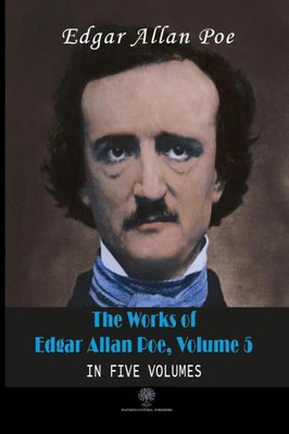 The Works of Edgar Allan Poe - Volume 5 - In Five Volumes