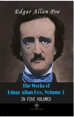 The Works of Edgar Allan Poe - Volume 3 - In Five Volumes