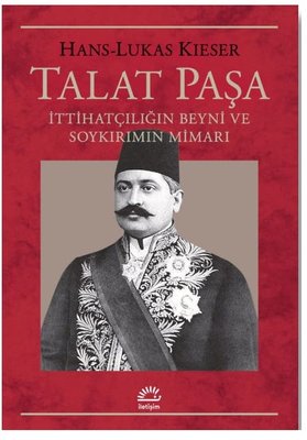 Talat Paşa:  İttihatçılığın Beyni ve Soykırımın Mimarı