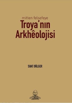 Mitten Felsefeye Troya'nın Arkheolojisi