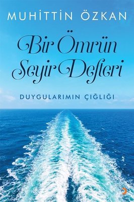 Bir Ömrün Seyir Defteri - Duygularımın Çığlığı