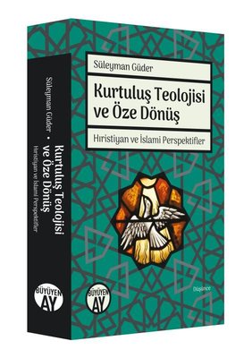 Kurtuluş Teolojisi ve Öze Dönüş - Hıristiyan ve İslami Perspektifler