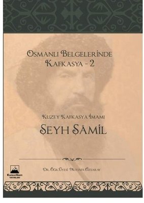 Osmanlı Belgerinde Kafkasya 2 - Kuzey Kafkasya İmamı Şeyh Şamil