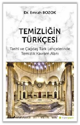 Temizliğin Türkçesi Tarihi ve Çağdaş Türk Lehçelerinde Temizlik Kavram Alanı