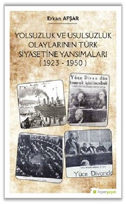 Yolsuzluk ve Ususüzlük Olaylarının Türk Siyasetine Yansımaları 1923 - 1950