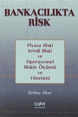 Bankacılıkta Risk - Piyasa Riski Kredi Riski ve Operasyonel Riskin Ölçümü ve Yönetimi