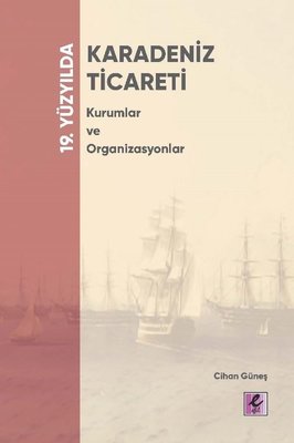 19. Yüzyılda Karadeniz Ticareti - Kurumlar ve Organizasyonlar