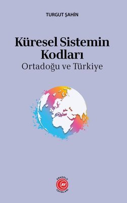 Küresel Sistemin Kodları - Ortadoğu ve Türkiye
