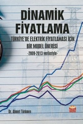 Dinamik Fiyatlama - Türkiyede Elektrik Fiyatlaması İçin Bir Model Önerisi