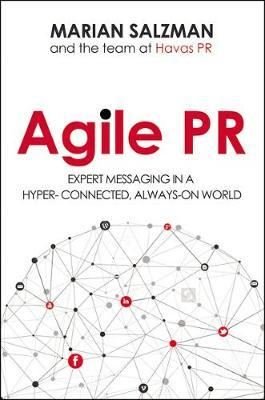 Agile PR: Expert Messaging in a Hyper - Connected Always - On World