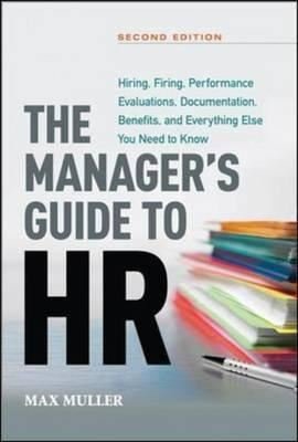 The Manager's Guide to HR: Hiring Firing Performance Evaluations Documentation Benefits and Eve