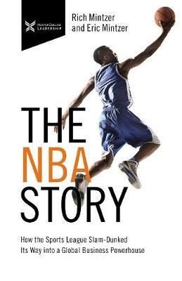 The NBA Story: How the Sports League Slam - Dunked Its Way into a Global Business Powerhouse