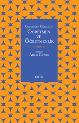 Geçmişten Geleceğe Öğretmen ve Öğretmenlik