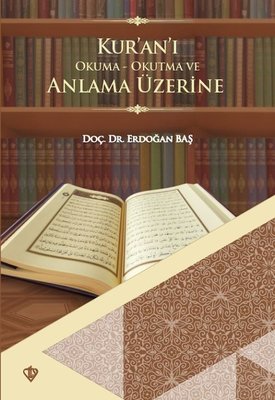 Kur'an-ı Okuma Okutma ve Anlama Üzerine