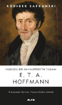 Kuşkucu Bir Hayalperestin Yaşamı: E.T.A. Hoffman