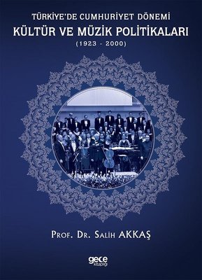 Türkiyede Cumhuriyet Dönemi Kültür ve Müzik Politikaları 1923 - 2000