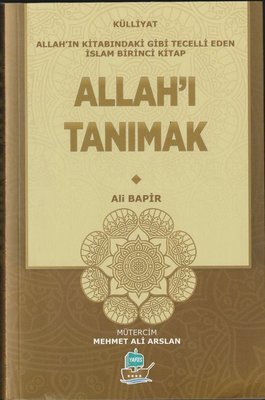 Allah'ı Tanımak - Allah'ın Kitabındaki Gibi Tecelli Eden İslam Birinci Kitap