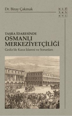 Taşra İdaresinde Osmanlı Merkeziyetçiliği - Gediz'de Kaza İdaresi ve Sorunları