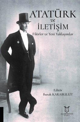 Atatürk ve İletişim Fikirler ve Yeni Yaklaşımlar