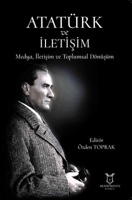 Atatürk ve İletişim Medya İletişim ve Toplumsal Dönüşüm
