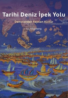 Tarihi Deniz İpek Yolu - Denizlerden Yayılan Kültür