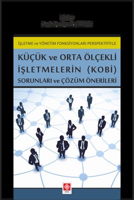 Küçük ve Orta Ölçekli İşletmelerin (KOBİ) Sorunları ve Çözüm Önerileri