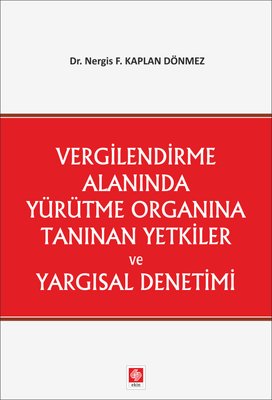 Vergilendirme Alanında Yürütme Organına Tanınan Yetkiler ve Yargısal Denetimi