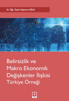 Belirsizlik ve Makro Ekonomik Değişkenler İlişkisi: Türkiye Örneği