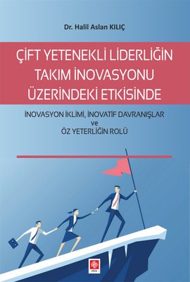 Çift Yetenekli Liderliğin Takım İnovasyonu