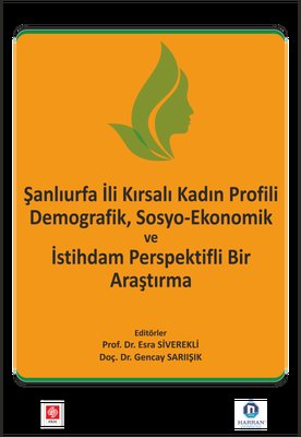 Şanlıurfa İli Kırsalı Kadın Profili Demografik Sosyo - Ekonomik ve İstihdam Perspektifli Bir Araştırm