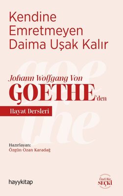 Kendine Emretmeyen Daima Uşak Kalır - Johann Wolfgang Von Goetheden Hayat Dersleri