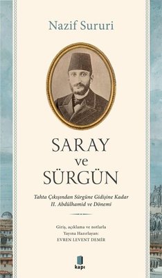 Saray ve Sürgün - Tahta Çıkışından Sürgüne Kadar 2. Abdülhamid ve Dönemi